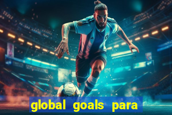 global goals para que serve